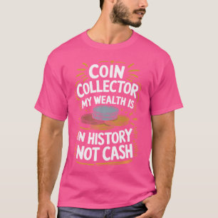 Coin Collector Numismatist Coin Collecting And Num T-Shirt