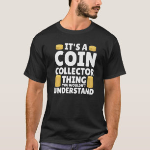 Coin Collector  Numismatist Coin Collecting Hobby T-Shirt