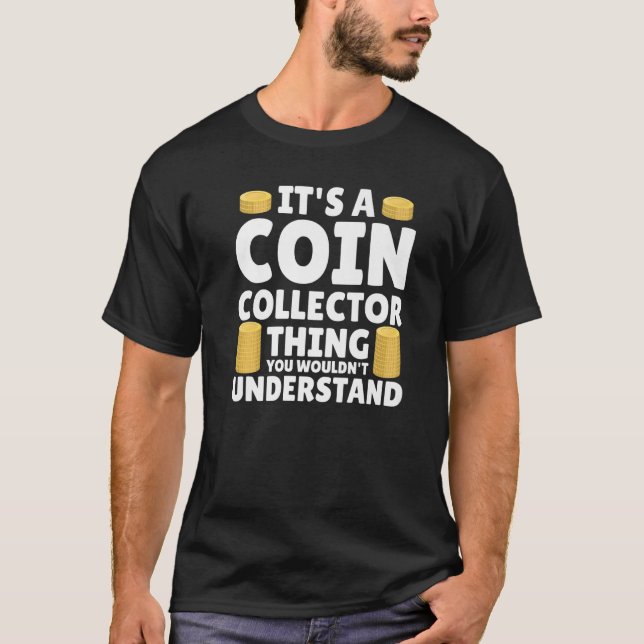 Coin Collector  Numismatist Coin Collecting Hobby T-Shirt (Front)