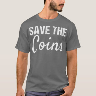 Coin Collector   Save the Coins T-Shirt