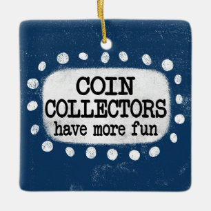 Coin Collectors Have More Fun Ornament