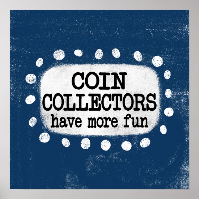Coin Collectors Have More Fun Poster Wall Art (Front)