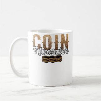 Coin Hoarder Coins Numismatist Collector Coffee Mug