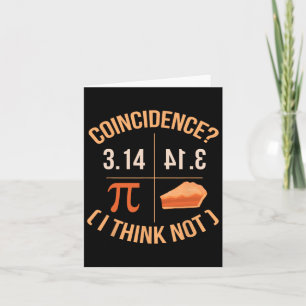 Coincidence I Think Not 3.14 Byckwards Is Pie Funn Card
