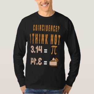 Coincidence I Think Not 3 14 Pi Mathematics Teache T-Shirt