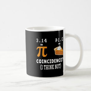Coincidence Not Pi Pie Math Meme Math Geek Nerd Pi Coffee Mug