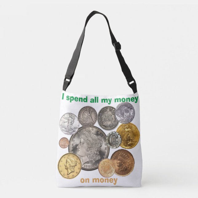 Coins Collecting: I spend all my money on money Crossbody Bag (Back)