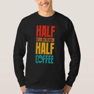 Coins Collector  For Coffee T-Shirt