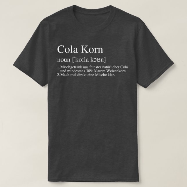 Cola Korn  mix drink made from the finest natural  T-Shirt (Design Front)