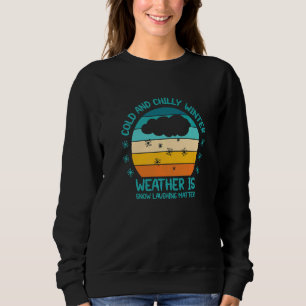 Cold And Chilly Winter Weather Is Snow Laughing Ma Sweatshirt