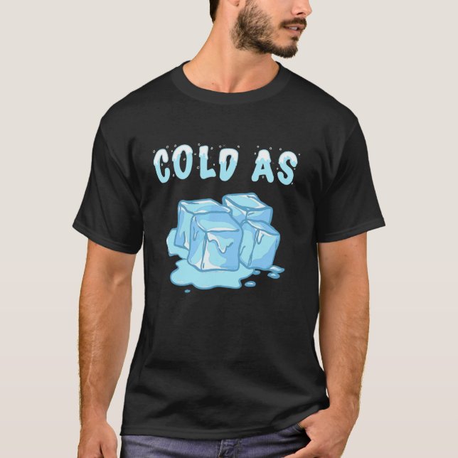 Cold As Ice Cubes Snow Cool Snow Snowflakes Frozen T-Shirt (Front)