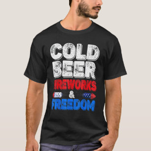 Cold Beer Fireworks & Freedom 4th Of July Merica U T-Shirt