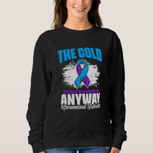 Cold Bothers Me Ribbon Rheumatoid Arthritis Awaren Sweatshirt