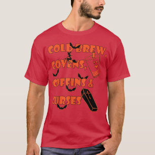 Cold Brew, Covens, Coffins and Curses T-Shirt