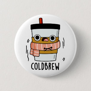 Cold Brew Funny Freezing Coffee Pun 6 Cm Round Badge
