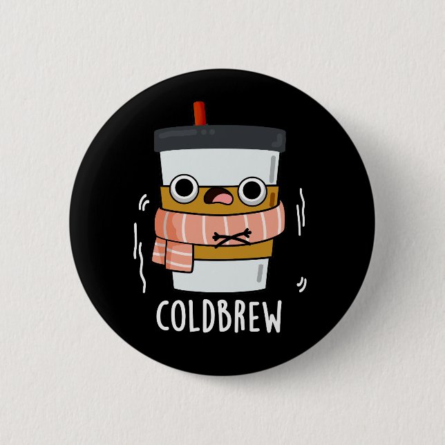 Cold Brew Funny Freezing Coffee Pun Dark BG 6 Cm Round Badge (Front)