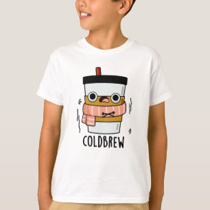 Cold Brew Funny Freezing Coffee Pun  T-Shirt