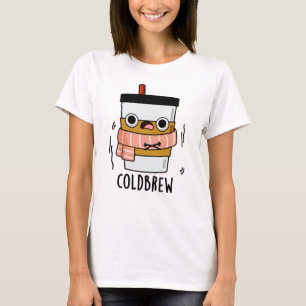 Cold Brew Funny Freezing Coffee Pun  T-Shirt