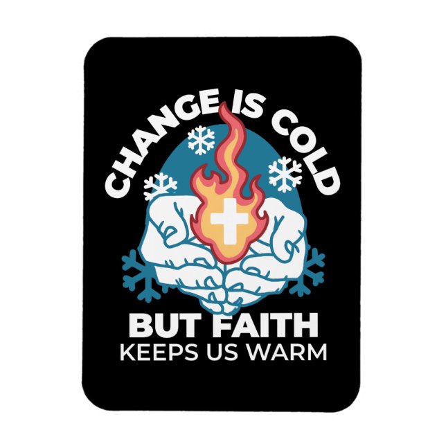 Cold Change, Faith's Fire - Motivational Christian Magnet (Vertical)