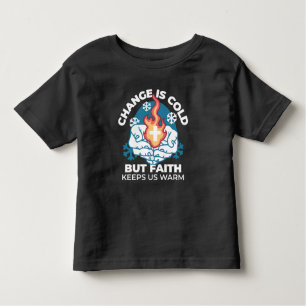 Cold Change, Faith's Fire - Motivational Christian Toddler T-Shirt