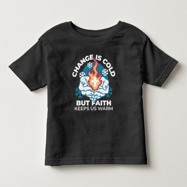 Cold Change, Faith's Fire - Motivational Christian Toddler T-Shirt (Front)