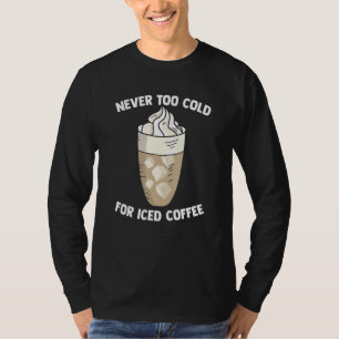 Cold Coffee Drinking Quote For Barista Brewer Caff T-Shirt