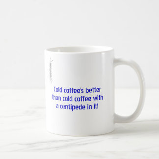 Cold coffee's better than cold coffee wi... mug
