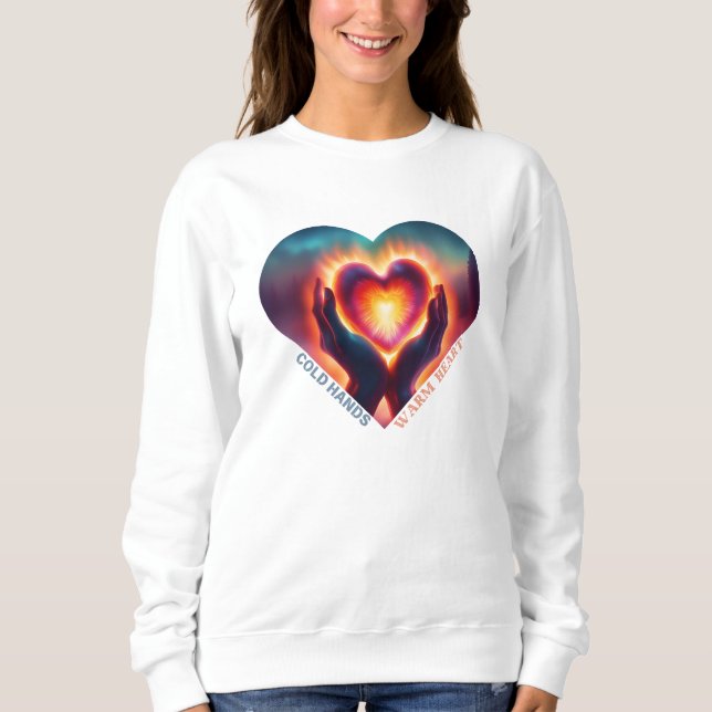 Cold Hands Warm Heart Sweatshirt (Front)