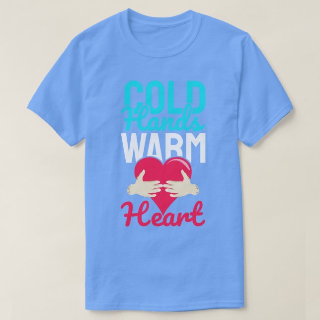 Cold Hands Warm Hearts T-Shirt (Design Front)