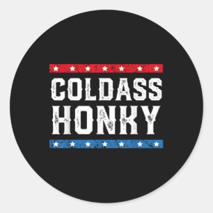 Cold Honky Shirt Cold Honky Funny Sarcastic Novelt Classic Round Sticker