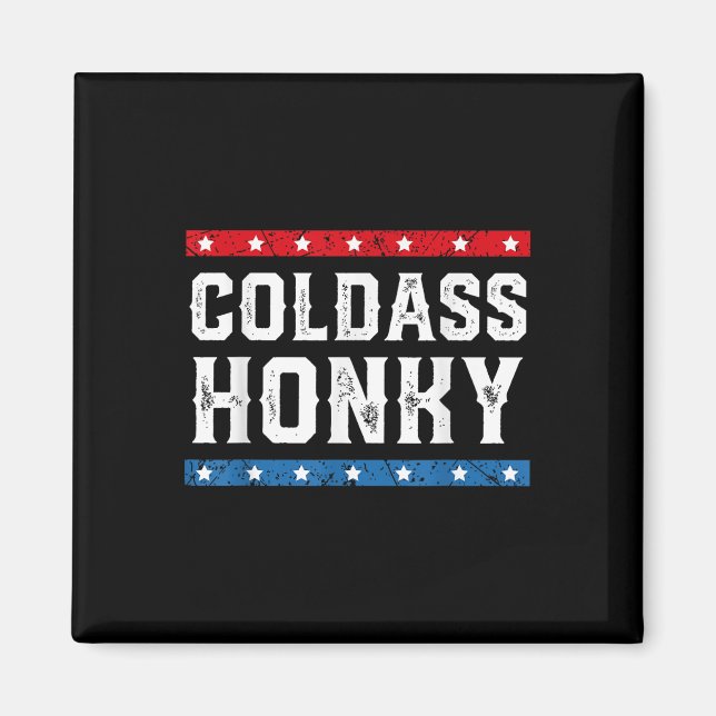 Cold Honky Shirt Cold Honky Funny Sarcastic Novelt Magnet (Front)