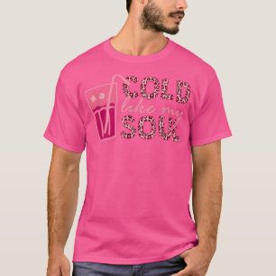 Cold Like My Soul Iced Coffee  T-Shirt