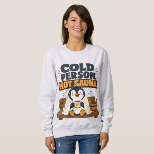 Cold Person Hot Sauna Sweating Penguin Design Sweatshirt