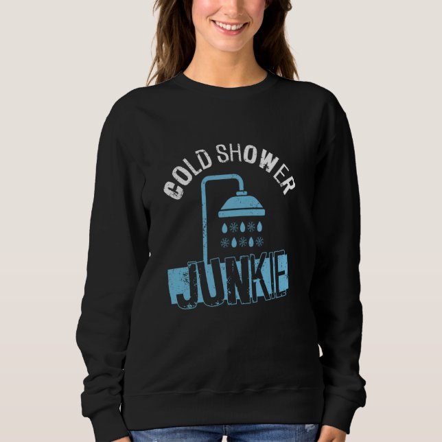 Cold Shower Junkie - Cold Shower Ice Bath Sweatshirt (Front)