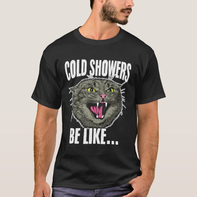 Cold Showers Be Like Cat Showering For Feline Love T-Shirt (Front)