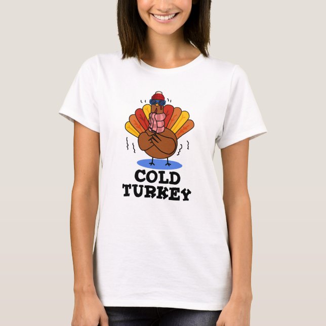 Cold Turkey Funny Animal Pun  T-Shirt (Front)