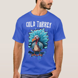 Cold Turkey Funny Pun Gift Funny Joke Gift Funny P T-Shirt