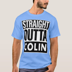 Colin Name Straight Outta Colin T-Shirt