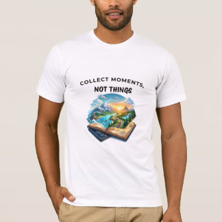 Collect Moments Not Things | Adventure Travel Quot T-Shirt