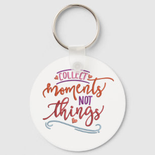 Collect Moments Not Things Key Ring