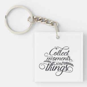 Collect Moments Not Things Keychain –Inspirational