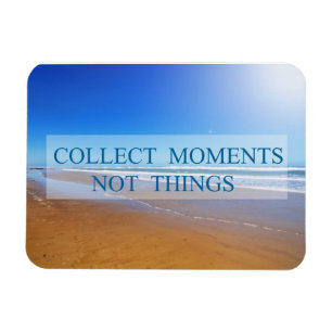 Collect moments not things magnet
