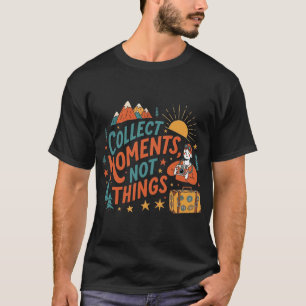 Collect Moments, Not Things – Retro Travel Adventu T-Shirt