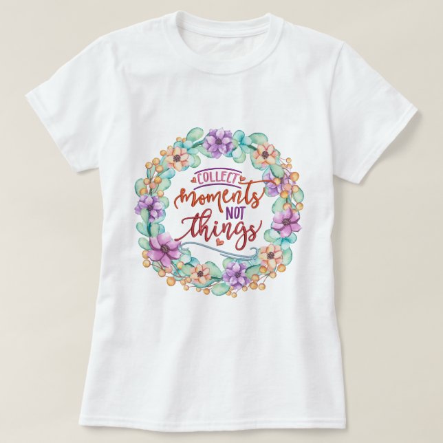 Collect Moments Not Things   T-Shirt (Design Front)