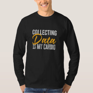 Collecting Data is my Cardio  Funny Psychology Gif T-Shirt