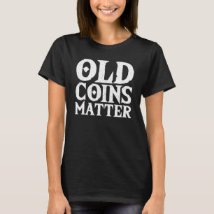 Collecting Old Coins Numismatist Coin Collecto T-Shirt