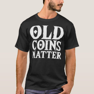 Collecting Old Coins Numismatist Coin Collecto T-Shirt