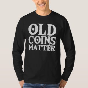 Collecting Old Coins Numismatist Coin Collecto T-Shirt