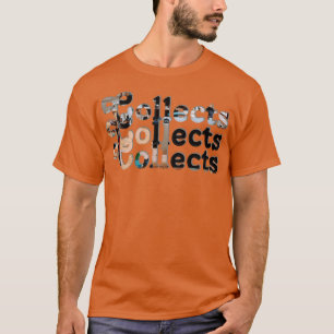 Collects Collects Collects T-Shirt