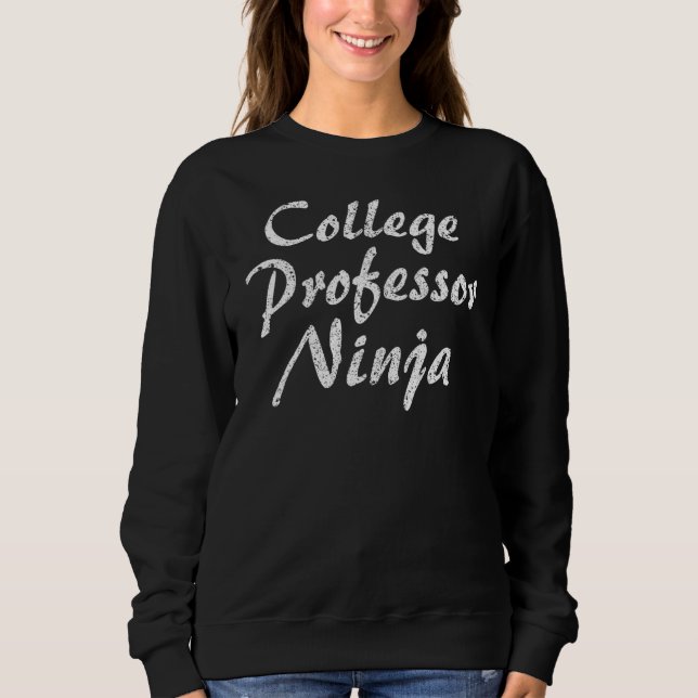 College professor Job Occupation Work Title Sweatshirt (Front)